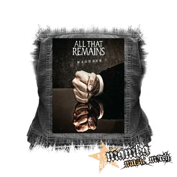 ALL THAT REMAINS - Madness - chrbtová nášivka (36 x 27 cm)