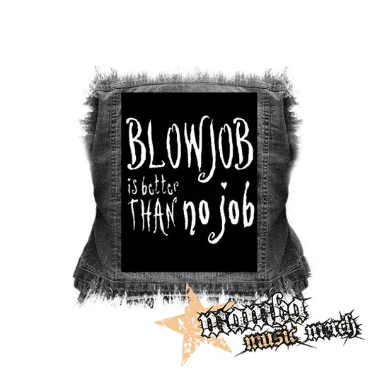 BLOWJOB IS BETTER THAN NO JOB - chrbtová nášivka (36 x 27 cm)