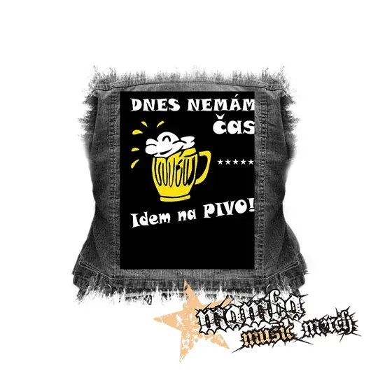 DNES NEMAM CAS, IDEM NA PIVO - chrbtová nášivka (36 x 27 cm)