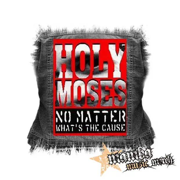 HOLY MOSES - No Matter What's the Cause - chrbtová nášivka (36 x 27 cm)
