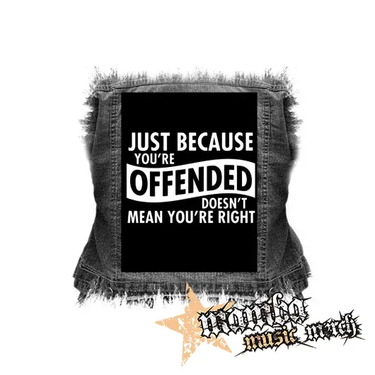 JUST BECAUSE YOU´RE OFFENDED - chrbtová nášivka (36 x 27 cm)