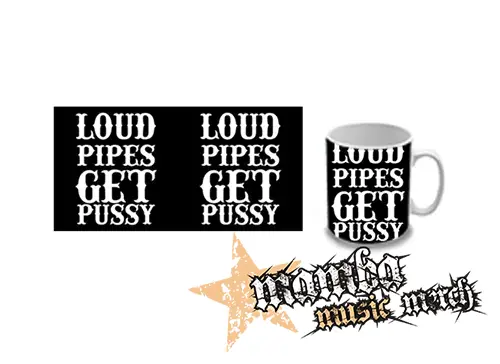 Hrnček - LOUD PIPES GET PUSSY