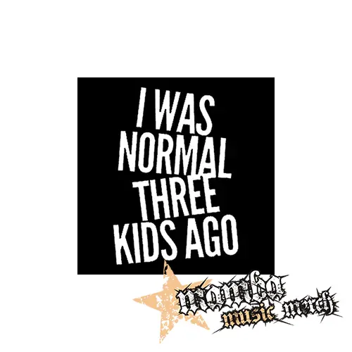 I WAS NORMAL THREE KIDS AGO - Podložka pod pohár