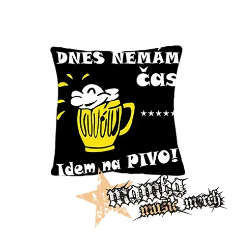DNES NEMAM CAS, IDEM NA PIVO - vankúš