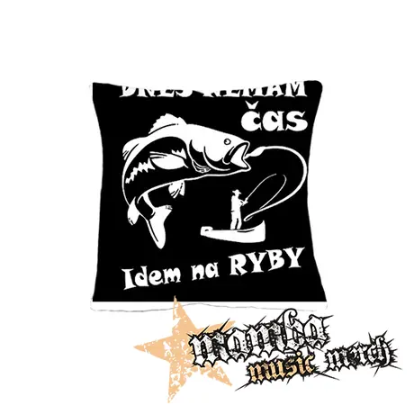 DNES NEMÁM ČAS IDEM NA RYBY - vankúš
