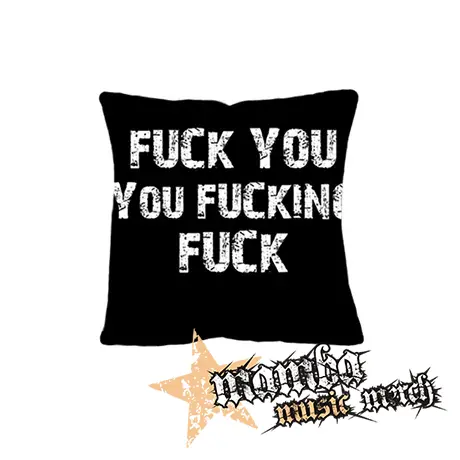 FUCK YOU YOU FUCKING FUCK - vankúš