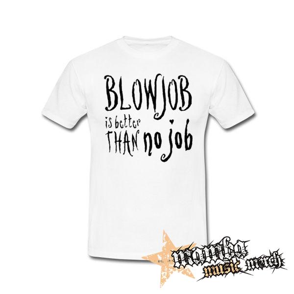 BLOWJOB IS BETTER THAN NO JOB - biele pánske tričko