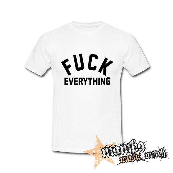 FUCK EVERYTHING - biele pánske tričko