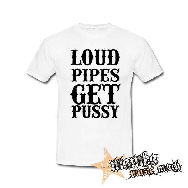 LOUD PIPES GET PUSSY - biele pánske tričko