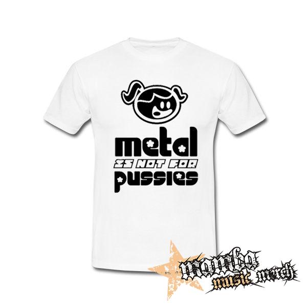 METAL IS NOT FOR PUSSIES - biele pánske tričko