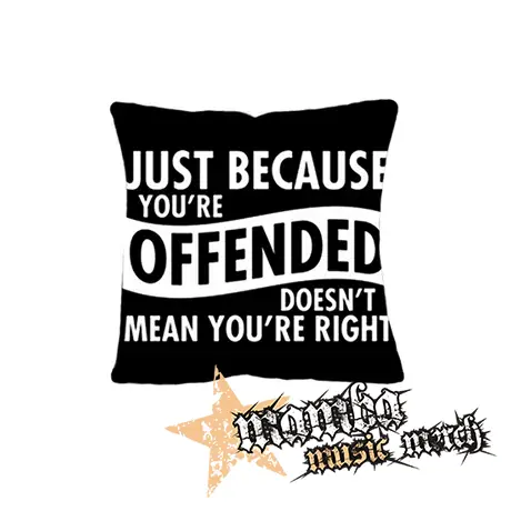 JUST BECAUSE YOU´RE OFFENDED - vankúš