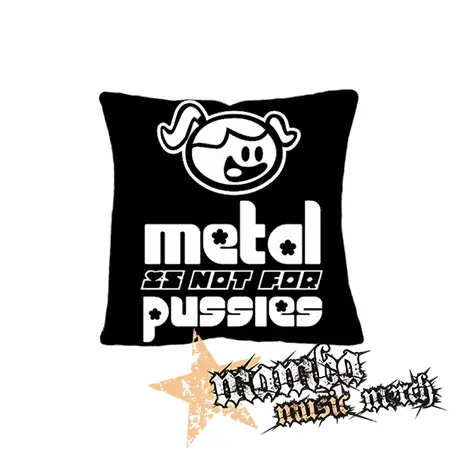 METAL IS NOT FOR PUSSIES - vankúš